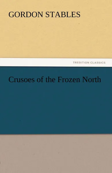 Обложка книги Crusoes of the Frozen North, Gordon Stables