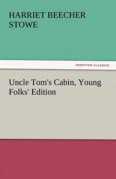 Обложка книги Uncle Tom.s Cabin, Young Folks. Edition, Harriet Beecher Stowe