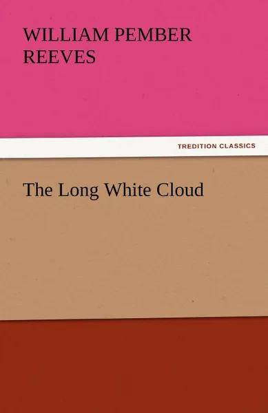 Обложка книги The Long White Cloud, William Pember Reeves