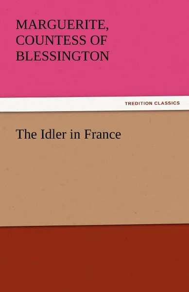 Обложка книги The Idler in France, Marguerite Countess of Blessington