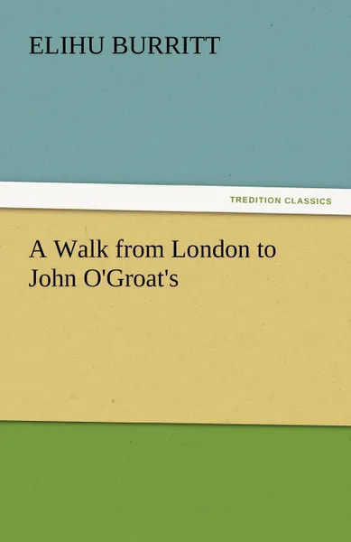 Обложка книги A Walk from London to John O.Groat.s, Elihu Burritt