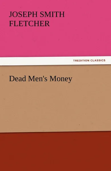 Обложка книги Dead Men.s Money, Joseph Smith Fletcher