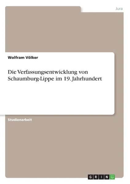 Обложка книги Die Verfassungsentwicklung von Schaumburg-Lippe im 19. Jahrhundert, Wolfram Völker