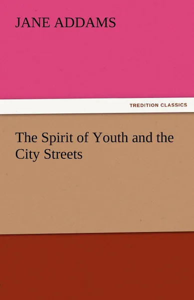 Обложка книги The Spirit of Youth and the City Streets, Jane Addams