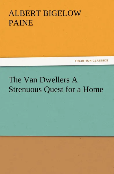 Обложка книги The Van Dwellers a Strenuous Quest for a Home, Albert Bigelow Paine