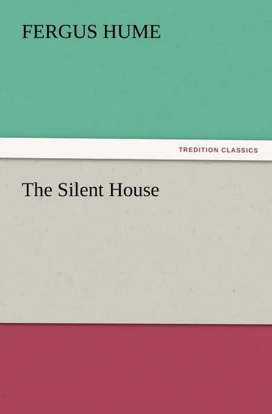 Обложка книги The Silent House, Fergus Hume