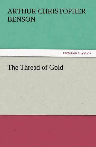 Обложка книги The Thread of Gold, Arthur Christopher Benson
