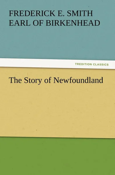 Обложка книги The Story of Newfoundland, Frederick Edwin Smith Earl Birkenhead