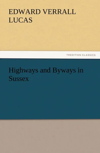 Обложка книги Highways and Byways in Sussex, E. V. Lucas