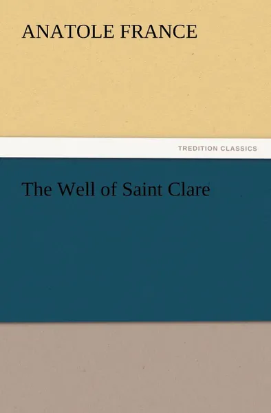 Обложка книги The Well of Saint Clare, Anatole France