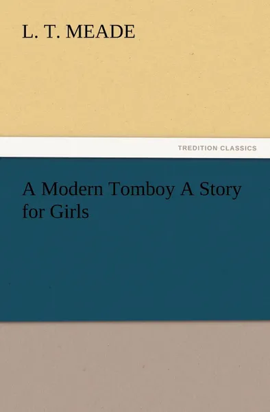 Обложка книги A Modern Tomboy A Story for Girls, L. T. Meade