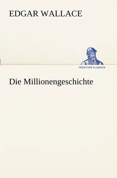 Обложка книги Die Millionengeschichte, Edgar Wallace