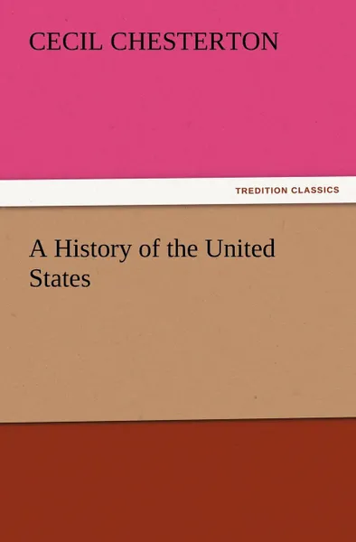 Обложка книги A History of the United States, Cecil Chesterton