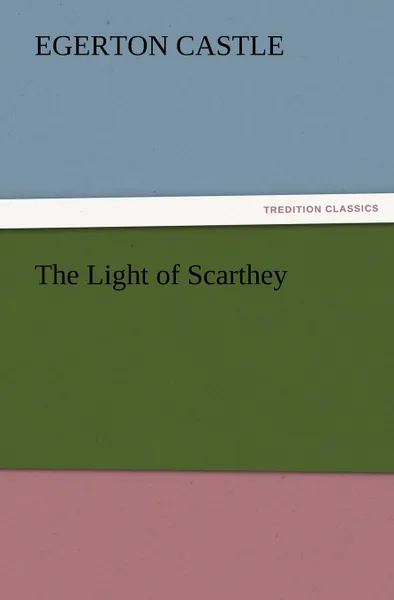 Обложка книги The Light of Scarthey, Egerton Castle