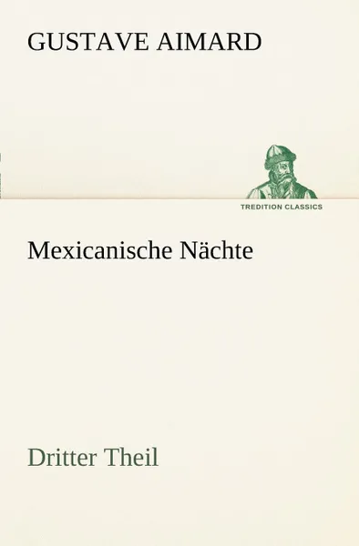 Обложка книги Mexicanische Nachte - Dritter Theil, Gustave Aimard