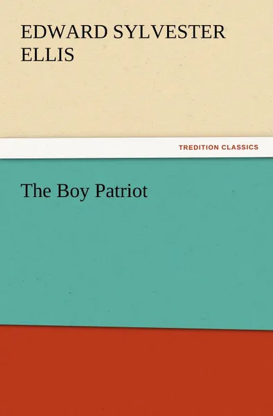 Обложка книги The Boy Patriot, Edward Sylvester Ellis