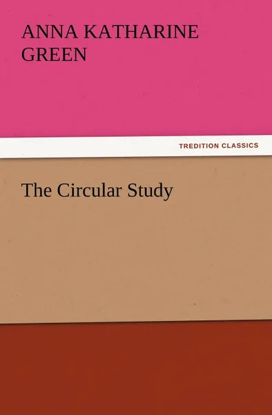 Обложка книги The Circular Study, Anna Katharine Green