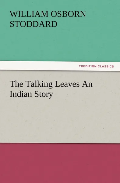 Обложка книги The Talking Leaves an Indian Story, William Osborn Stoddard