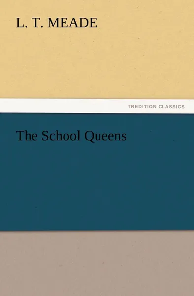 Обложка книги The School Queens, L. T. Meade