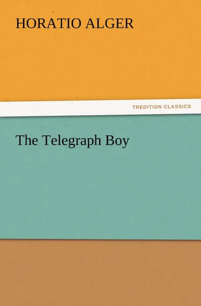 Обложка книги The Telegraph Boy, Horatio Jr. Alger