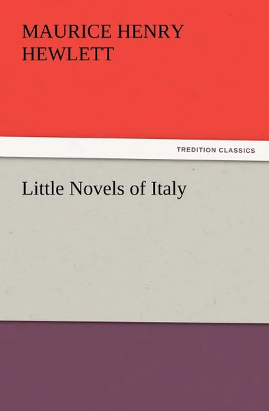 Обложка книги Little Novels of Italy, Maurice Henry Hewlett