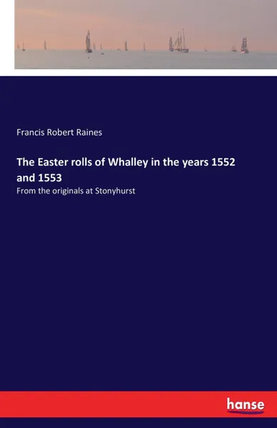 Обложка книги The Easter rolls of Whalley in the years 1552 and 1553, Francis Robert Raines