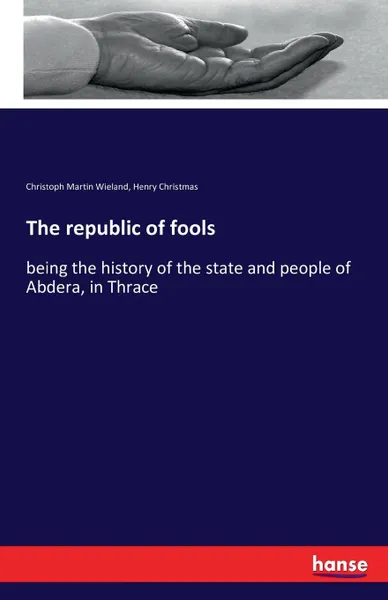 Обложка книги The republic of fools, Christoph Martin Wieland, Henry Christmas