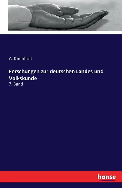 Обложка книги Forschungen zur deutschen Landes und Volkskunde, A. Kirchhoff