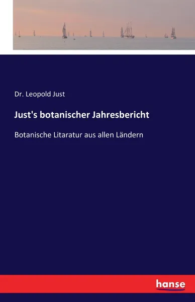 Обложка книги Just.s botanischer Jahresbericht, Dr. Leopold Just