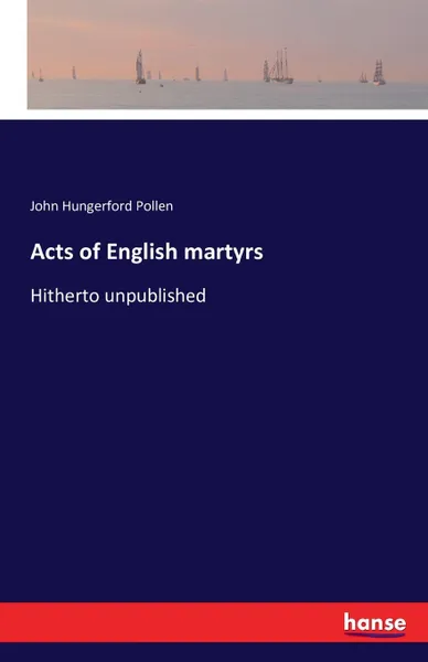Обложка книги Acts of English martyrs, John Hungerford Pollen
