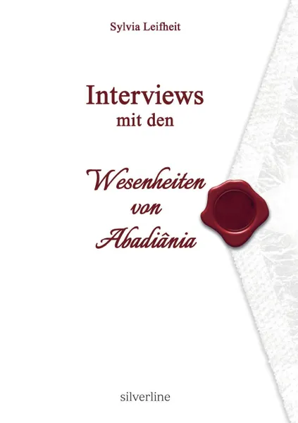 Обложка книги Interviews mit den Wesenheiten von Abadiania, Sylvia Leifheit