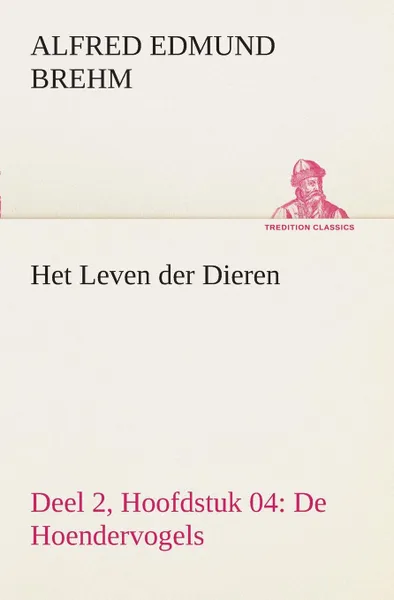 Обложка книги Het Leven der Dieren Deel 2, Hoofdstuk 04. De Hoendervogels, Alfred Edmund Brehm