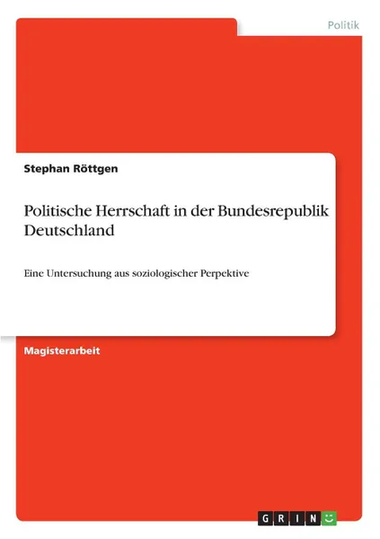 Обложка книги Politische Herrschaft in der Bundesrepublik Deutschland, Stephan Röttgen