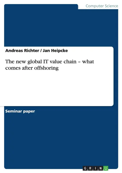 Обложка книги The new global IT value chain - what comes after offshoring, Andreas Richter, Jan Heipcke