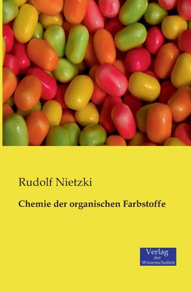 Обложка книги Chemie Der Organischen Farbstoffe, Rudolf Nietzki