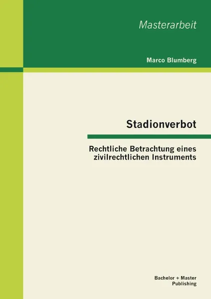 Обложка книги Stadionverbot. Rechtliche Betrachtung Eines Zivilrechtlichen Instruments, Marco Blumberg