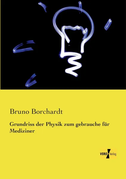 Обложка книги Grundriss Der Physik Zum Gebrauche Fur Mediziner, Bruno Borchardt