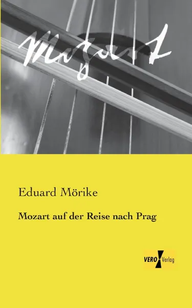 Обложка книги Mozart Auf Der Reise Nach Prag, Eduard Morike