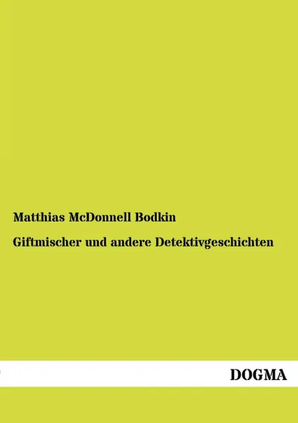 Обложка книги Giftmischer Und Andere Detektivgeschichten, Matthias McDonnell Bodkin