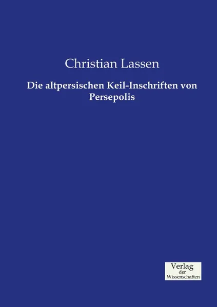 Обложка книги Die altpersischen Keil-Inschriften von Persepolis, Christian Lassen