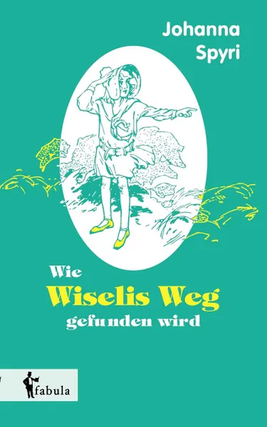 Обложка книги Wie Wiselis Weg gefunden wird, Johanna Spyri