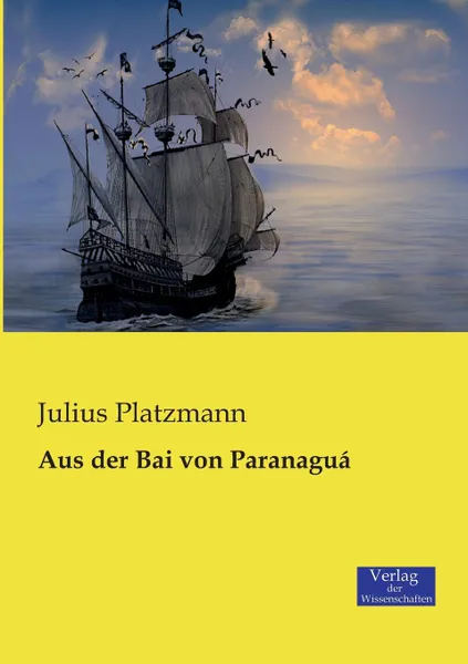 Обложка книги Aus der Bai von Paranagua, Julius Platzmann