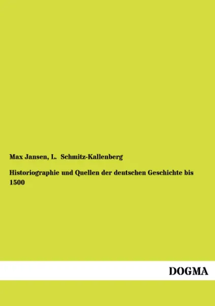 Обложка книги Historiographie Und Quellen Der Deutschen Geschichte Bis 1500, Max Jansen, L. Schmitz-Kallenberg