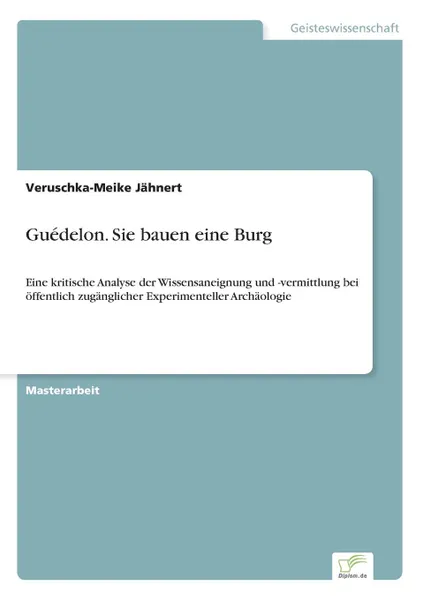 Обложка книги Guedelon. Sie bauen eine Burg, Veruschka-Meike Jähnert