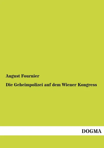 Обложка книги Die Geheimpolizei Auf Dem Wiener Kongress, August Fournier