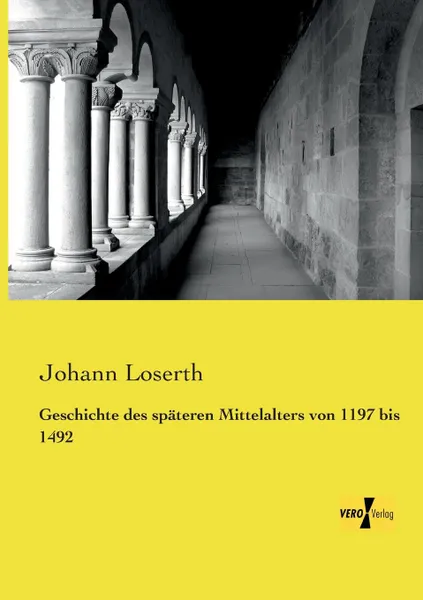 Обложка книги Geschichte Des Spateren Mittelalters Von 1197 Bis 1492, Johann Loserth