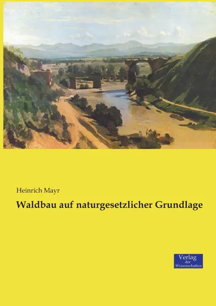 Обложка книги Waldbau auf naturgesetzlicher Grundlage, Heinrich Mayr