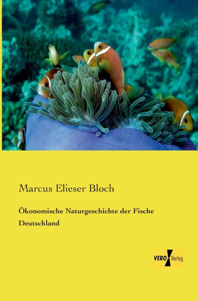 Обложка книги Okonomische Naturgeschichte Der Fische Deutschland, Marcus Elieser Bloch