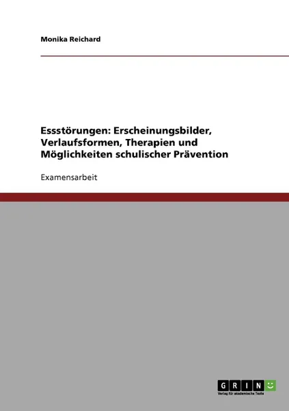 Обложка книги Essstorungen. Erscheinungsbilder, Verlaufsformen, Therapien und Moglichkeiten schulischer Pravention, Monika Reichard
