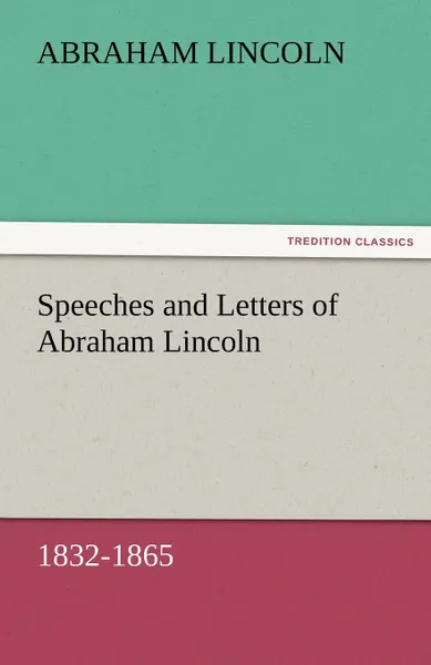 Обложка книги Speeches and Letters of Abraham Lincoln, 1832-1865, Abraham Lincoln
